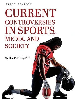 Current Controversies in Sports, Media, and Society Paperback Cognella Academic Publishing