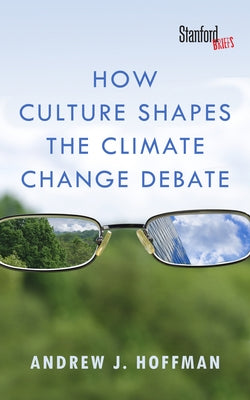 How Culture Shapes the Climate Change Debate Paperback Stanford Briefs