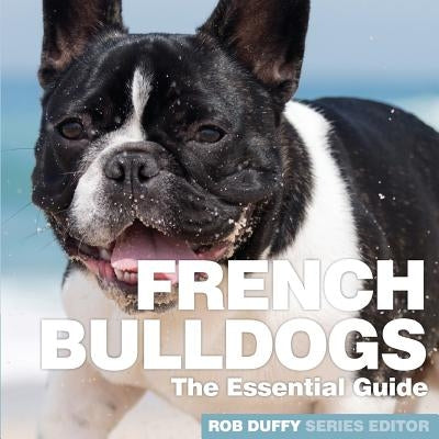 French Bulldogs: The Essential Guide by Duffy, Robert