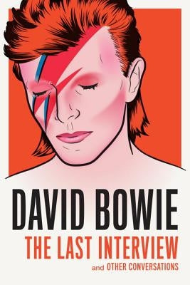 David Bowie: The Last Interview: And Other Conversations by Bowie, David