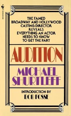 Audition: Everything an Actor Needs to Know to Get the Part by Shurtleff, Michael