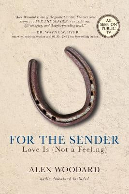 For the Sender: Love Is (Not a Feeling) by Woodard, Alex