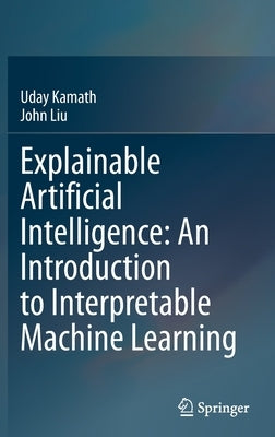 Explainable Artificial Intelligence: An Introduction to Interpretable Machine Learning by Kamath, Uday