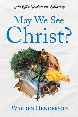 May We See Christ? - An Old Testament Journey Paperback Warren a Henderson
