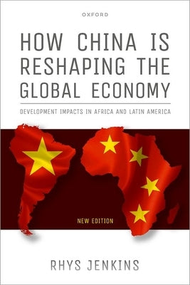 How China Is Reshaping the Global Economy: Development Impacts in Africa and Latin America, Second Edition Paperback Oxford University Press, USA