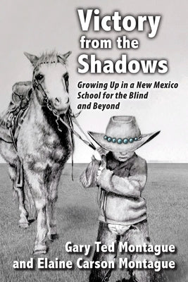 Victory from the Shadows: Growing Up in a New Mexico School for the Blind and Beyond by Montague, Gary T.