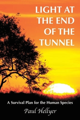 Light at the End of the Tunnel: A Survival Plan for the Human Species by Hellyer, Paul