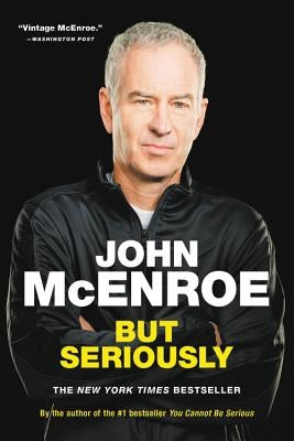 But Seriously by McEnroe, John