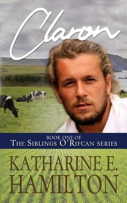 Claron: Book One of the Siblings O'Rifcan Series Paperback Katharine E. Hamilton