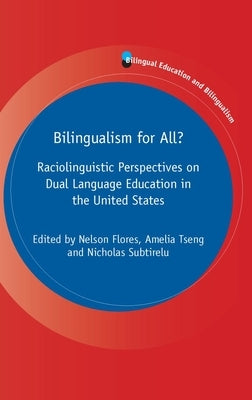 Bilingualism for All?: Raciolinguistic Perspectives on Dual Language Education in the United States by Flores, Nelson