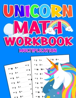 Unicorn Math Workbook ( Multiplication ): 900 Multiplication Exercises With Answers For First Grade,2nd Grade,3rd grade,4rd grade.. Educational Childr Paperback Independently Published