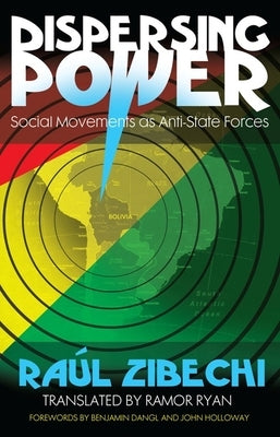 Dispersing Power: Social Movements as Anti-State Forces Paperback AK Press