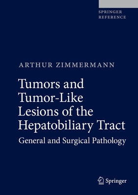 Tumors and Tumor-Like Lesions of the Hepatobiliary Tract: General and Surgical Pathology by Zimmermann, Arthur