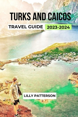 Turks and Caicos Travel Guide 2023-2024 Paperback Independently Published