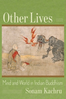 Other Lives: Mind and World in Indian Buddhism Paperback Columbia University Press