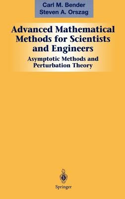 Advanced Mathematical Methods for Scientists and Engineers I: Asymptotic Methods and Perturbation Theory by Bender, Carl M.