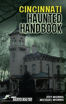 Cincinnati Haunted Handbook by Morris, Jeff