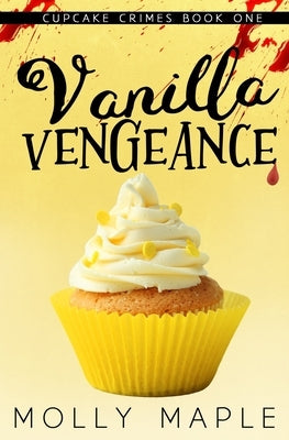 Vanilla Vengeance: A Small Town Cupcake Cozy Mystery Paperback Independently Published