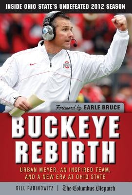 Buckeye Rebirth: Urban Meyer, an Inspired Team, and a New Era at Ohio State by Rabinowitz, Bill