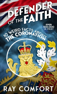 Defender of the Faith: 10 Weird Facts About the Coronation Paperback Bridge-Logos, Inc.