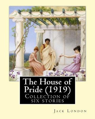 The House of Pride (1919), by: Jack London: Originally published in 1912, this collection contains six stories: - The House of Pride - Koolau the Lep Paperback Createspace Independent Publishing Platform