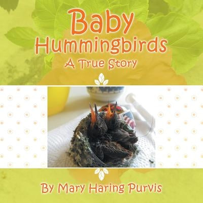 Baby Hummingbirds: A True Story by Purvis, Mary Haring