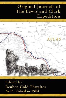 Atlas Accompanying the Original Journals of the Lewis and Clark Expedition 1804-1806 by Thwaites, Reuben Gold
