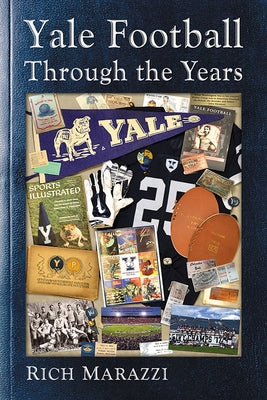 Yale Football Through the Years by Marazzi, Rich