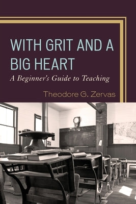 With Grit and a Big Heart: A Beginners Guide to Teaching Paperback Rowman & Littlefield Publishers