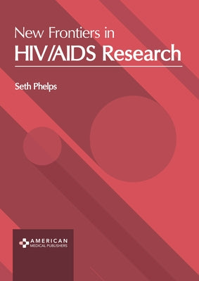 New Frontiers in Hiv/AIDS Research by Phelps, Seth