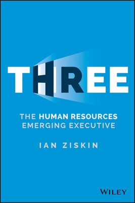 Three: The Human Resources Emerging Executive by Ziskin, Ian