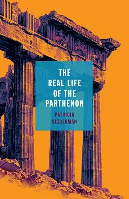 The Real Life of the Parthenon by Vigderman, Patricia