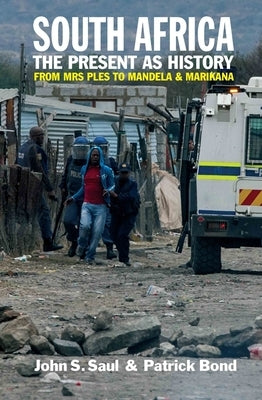 South Africa - The Present as History: From Mrs Ples to Mandela and Marikana Paperback James Currey