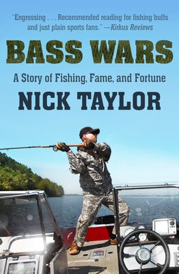 Bass Wars: A Story of Fishing, Fame and Fortune by Taylor, Nick