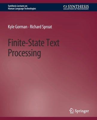 Finite-State Text Processing by Gorman, Kyle