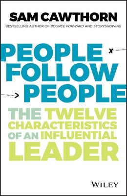 People Follow People: The Twelve Characteristics of an Influential Leader by Cawthorn, Sam