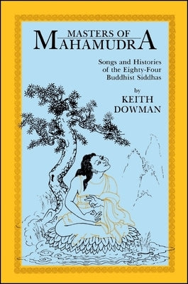 Masters of Mahamudra: Songs and Histories of the Eighty-Four Buddhist Siddhas Paperback State University of New York Press