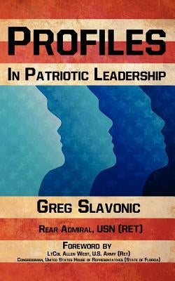 Profiles in Patriotic Leadership by Slavonic, Greg