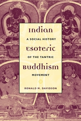 Indian Esoteric Buddhism: A Social History of the Tantric Movement Paperback Columbia University Press