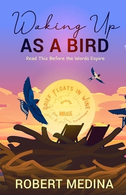 Waking Up As a Bird: Read This Before the Words Expire: Paperback Verses and Prose