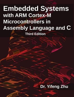 Embedded Systems with Arm Cortex-M Microcontrollers in Assembly Language and C: Third Edition Paperback E-Man Press LLC