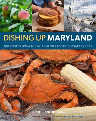 Dishing Up(r) Maryland: 150 Recipes from the Alleghenies to the Chesapeake Bay Paperback Storey Publishing