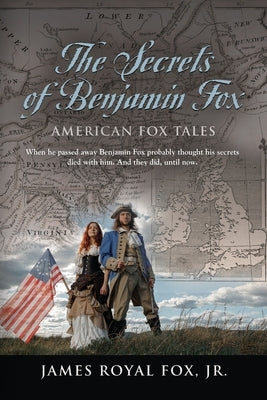 The Secrets of Benjamin Fox: American Fox Tales by Fox, James Royal, Jr.