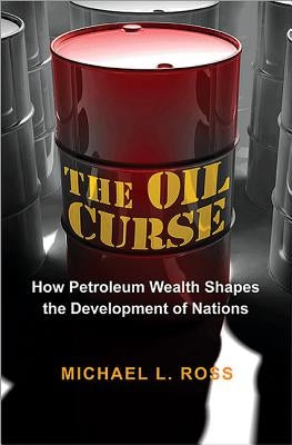 The Oil Curse: How Petroleum Wealth Shapes the Development of Nations Paperback Princeton University Press