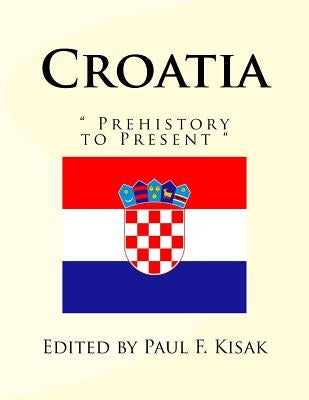 Croatia: " Prehistory to Present " Paperback Createspace Independent Publishing Platform