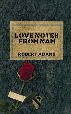 Love Notes From Nam by Adams, Robert