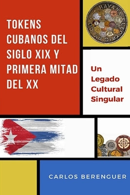 Tokens Cubanos del Siglo XIX Y Primera Mitad del XX: (B&W) Un legado Cultural Singular by Berenguer, Carlos