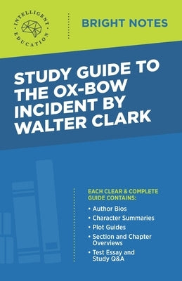 Study Guide to The Ox-Bow Incident by Walter Clark by Intelligent Education