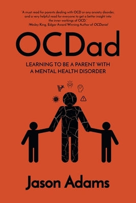 OCDad: Learning to Be a Parent With a Mental Health Disorder by Adams, Jason