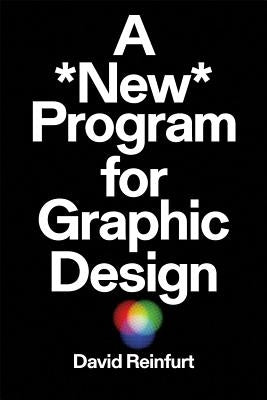 A New Program for Graphic Design by Reinfurt, David